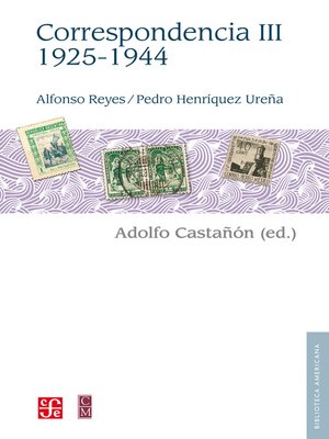 cover image of Alfonso Reyes, Pedro Henríquez Ureña. Correspondencia, III: 1925-1944
